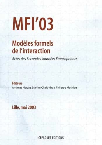 MFI'03 : modèles formels de l'interaction : actes des secondes Journées francophones [sur les modèles formels de l'interaction], [20-22] mai 2003, Lille
