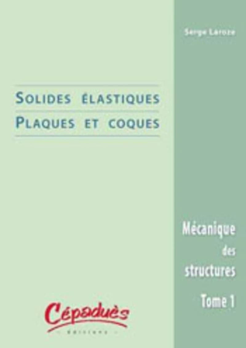 Mécanique des structures. Tome 1, Solides élastiques, plaques et coques
