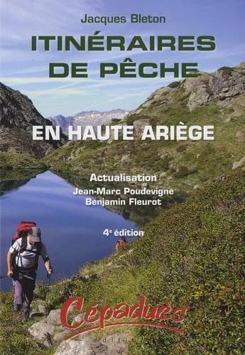 Itinéraires de pêche en Haute Ariège (4e éd.) Jacques Bleton ; actualisation Jean-Marc Poudevigne, Benjamin Fleurot