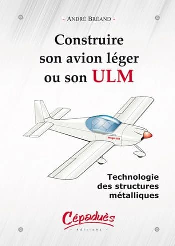 Construire son avion léger ou son ULM : technologie des structures métalliques