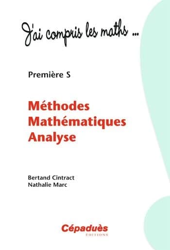 J'ai compris les maths ; 1ère S ; méthodes mathématiques analyse
