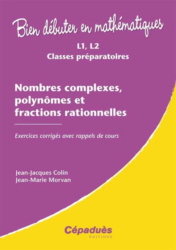 Nombres complexes, polynômes et fractions rationnelles : L1, L2, classes préparatoires