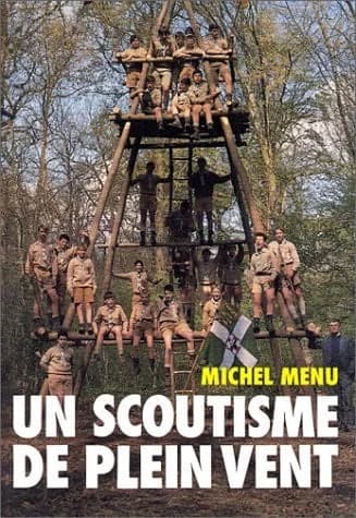 Un Scoutisme de plein vent : conversations à bâtons rompus sur certains aspects de la méthode scoute