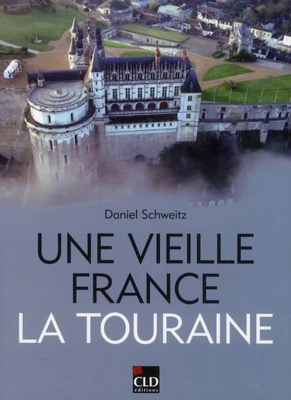Une vieille France, la Touraine : territoire, histoire, patrimoine, identités, XIXe-XXe siècles
