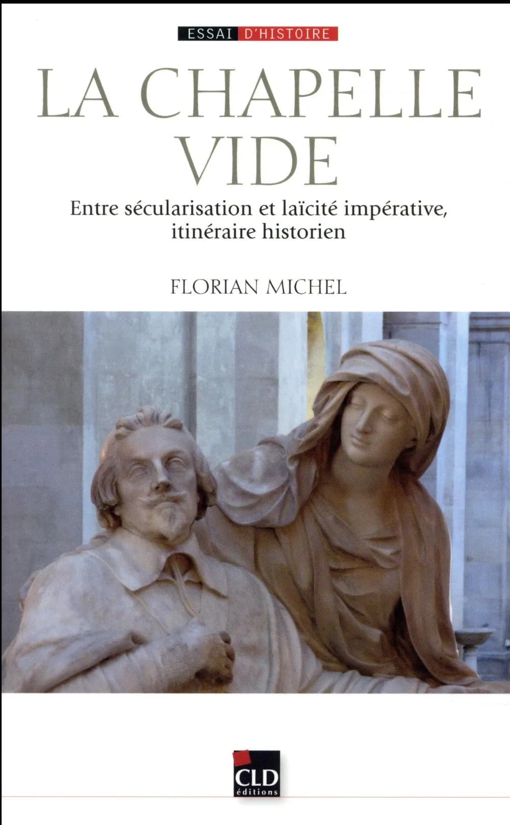 La chapelle vide : entre sécularisation et laïcité impérative, itinéraire historien