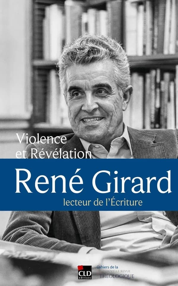 Violence et révélation : René Girard, lecteur de l'Écriture
