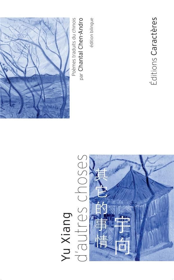 D'autre choses : poèmes (Éd. bilingue) Yu Xiang ; traduits du chinois par Chantal Chen-Andro : Qi ta de shi qing