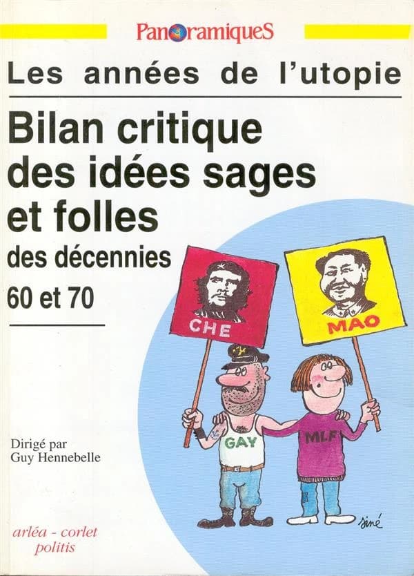 Les Années de l'utopie : bilan critique des idéss sages et folles des décennies 60 et 70