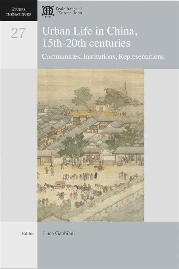 Urban life in China, 15th-20th centuries : communities, institutions, representations