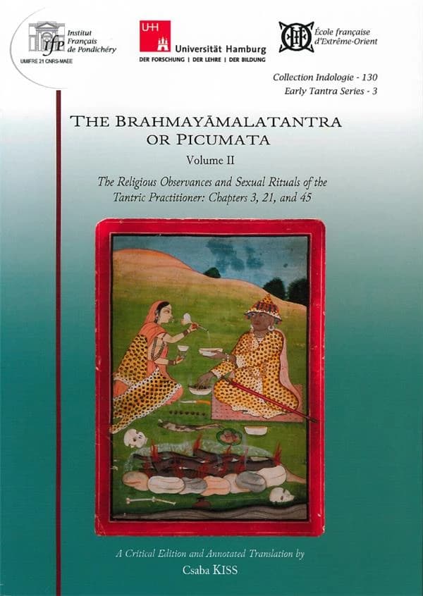 The Brahmayāmalatantra or Picumata. Volume 2, The religious observances and sexual rituals of the tantric practitioner, chapters 3, 21 and 45