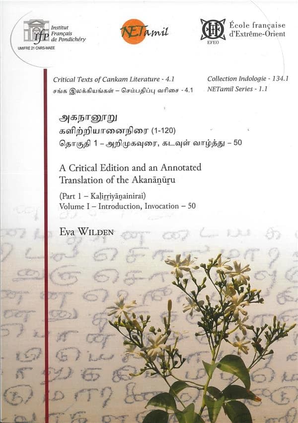 A critical edition and an annotated translation of the Akanāṉūṟu. Part 1, Kaḷiṟṟiyāṉainirai