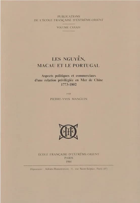 Les nguyen, macao et le portugal. aspects pol. et commer. d'une relation privilegiee en mer de chine
