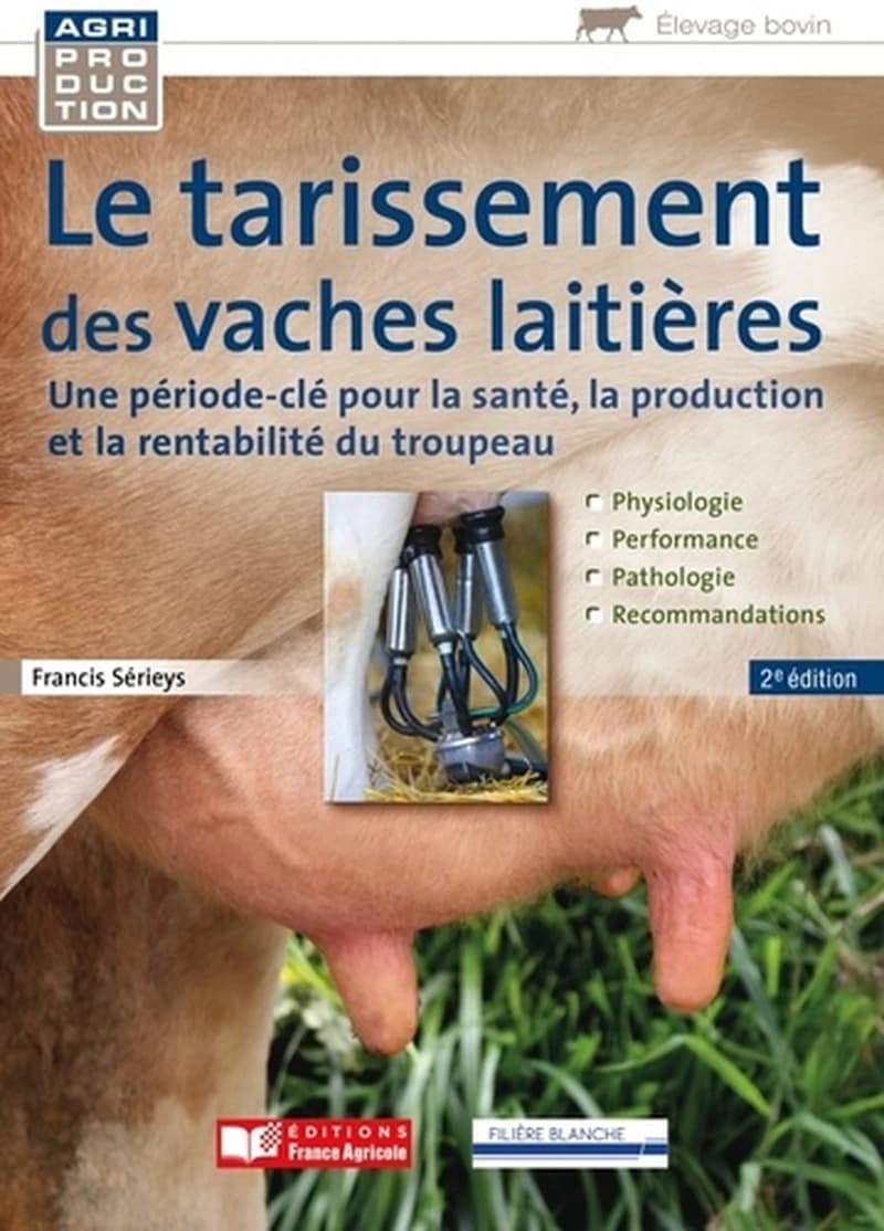 Le tarissement des vaches laitières : une période-clé pour la santé, la production et la rentabilité du troupeau (2e éd.) Francis Sérieys