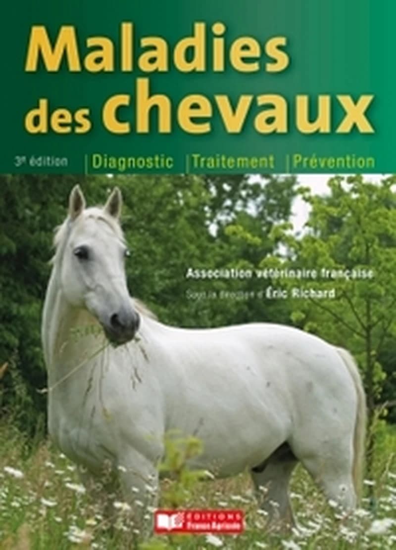 Maladies des chevaux (3e éd.) Association vétérinaire équine française, AVEF ; sous la direction d'Éric Richard