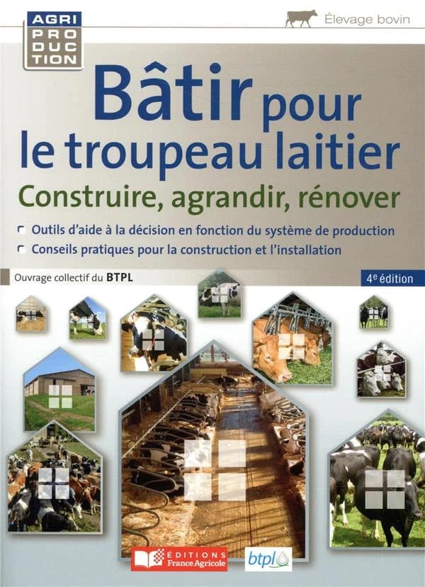 Bâtir pour le troupeau laitier : construire, agrandir, rénover (4e éd. [revue et augmentée]) BTPL ; [rédigé par] Dominique Lagel, Philippe Wallet