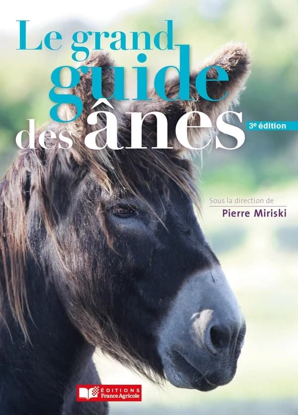 Le grand guide des ânes (3e éd.) Élisabeth Bignon, Jean-François Cottrant, Philippe Gérard... [et al.] ; sous la direction de Pierre Miriski