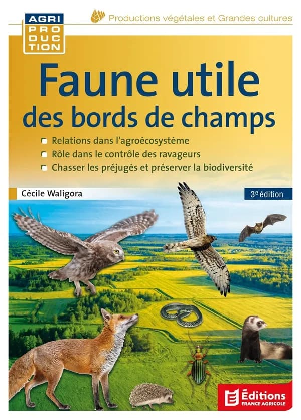 Faune utile des bords de champs : en finir avec les idées reçues (3e éd.) Cécile Waligora