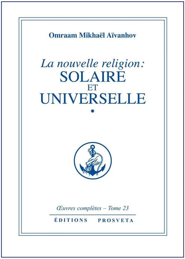 La Nouvelle religion, solaire et universelle. 1 (3e éd.) Omraam Mikhaël Aïvanhov