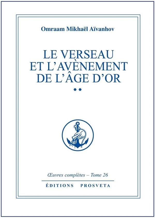 Œuvres complètes. 26. 2. 2, Le Verseau et l'avènement de l'âge d'Or (2e éd.) Omraam Mikhaël Aïvanhov