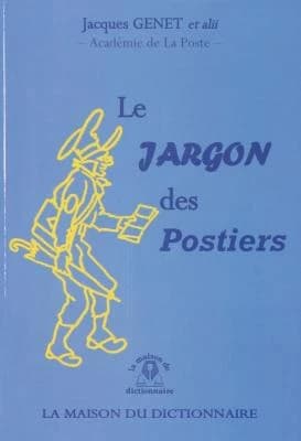 Le jargon des postiers (5 éd.) Académie de La Poste ; [réd. par] Jacques Genet, [Alain Briand, Jean-Pierre Girard, et al.]
