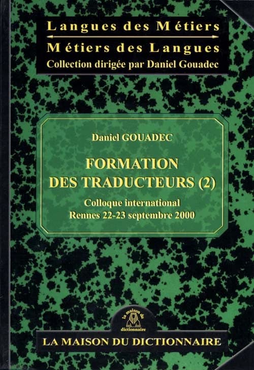 Formation des traducteurs. 2 : actes du colloque international, [Université de] Rennes, 22-23 septembre 2000