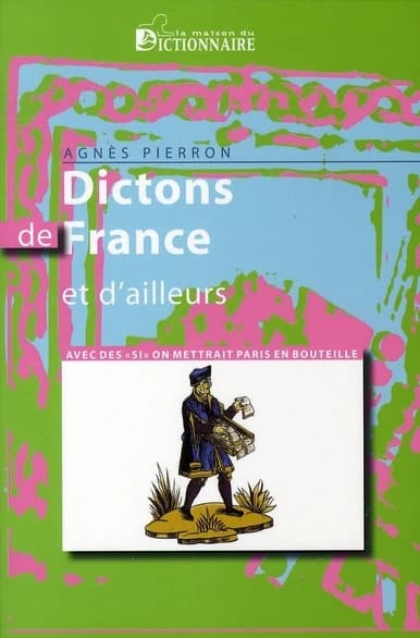 Dictons de France et d'ailleurs : avec des si on mettrait Paris en bouteille