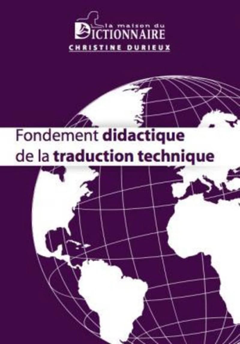 Fondement didactique de la traduction technique ([2e éd.]) Christine Durieux