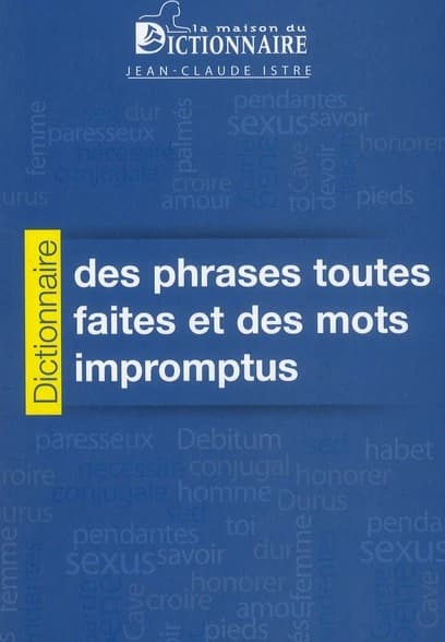 Dictionnaire des phrases toutes faites et des mots impromptus