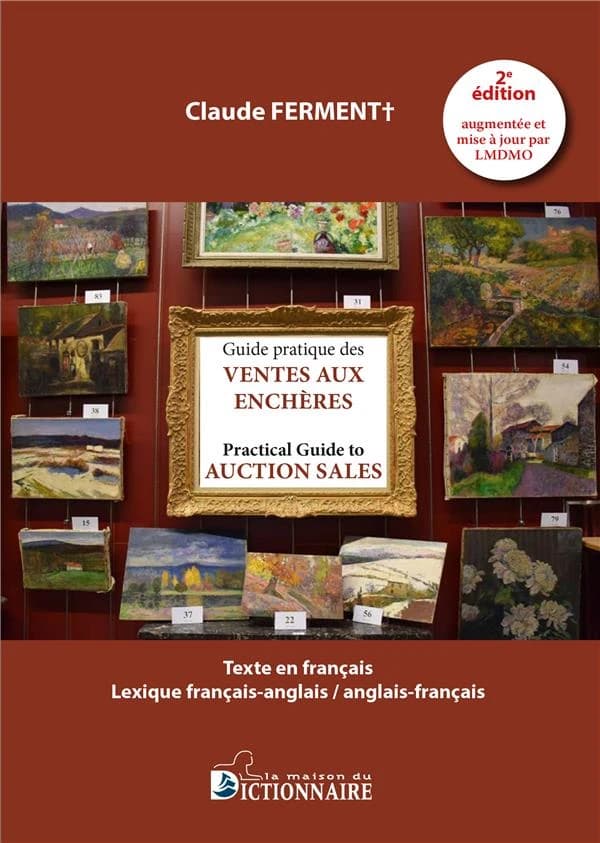 Guide pratique des ventes aux enchères mobilières et immobilières : lexique français-anglais, anglais-français (2e éd. augmentée et mise à jour) Claude Ferment : Practical guide to auction sales : French-English, English-French lexicon