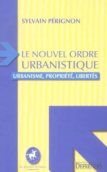 Le nouvel ordre urbanistique : urbanisme, propriété, libertés