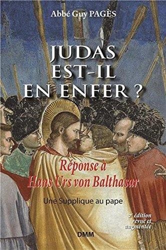 Judas est-il en enfer ? : réponse à Hans Urs von Balthasar, suivie d'une supplique au pape (2e éd.) abbé Guy Pagès