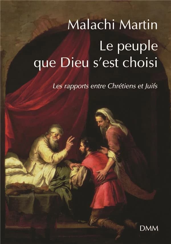 Le peuple que Dieu s'est choisi : les rapports entre chrétiens et juifs (2e éd.) Malachi Martin
