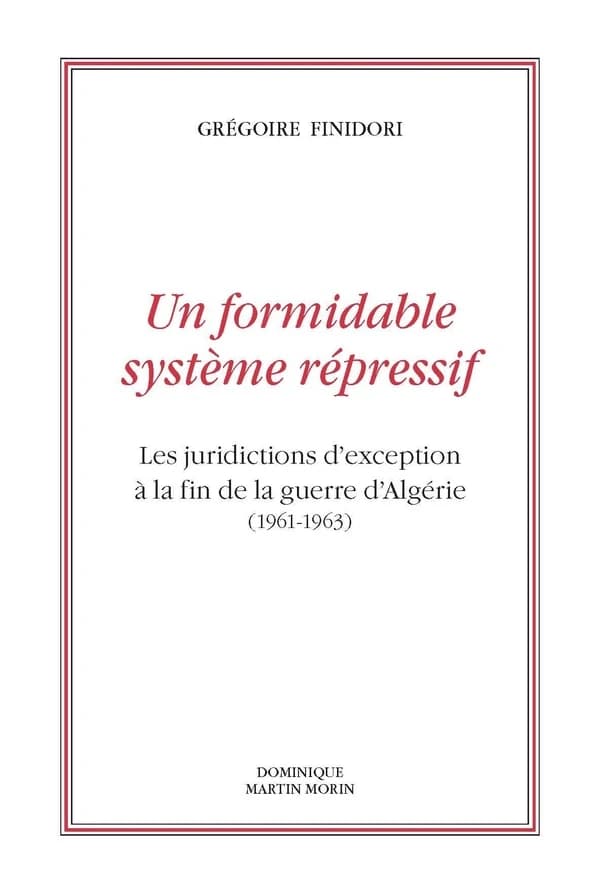 Un formidable système répressif : les juridictions d'exception à la fin de la guerre d'Algérie, 1961-1963