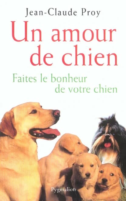 Un amour de chien : faites le bonheur de votre chien