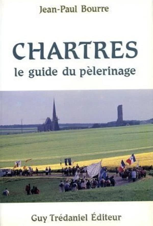 Chartres : le guide du pèlerin : [témoignages et documents réunis et présentés par] Jean-Paul Bourre