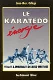 Le karatédo énergie : vitalité et spiritualité des arts martiaux