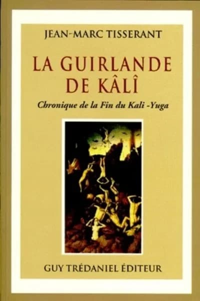 La guirlande de Kâlî : chronique de la fin du Kali-yuga
