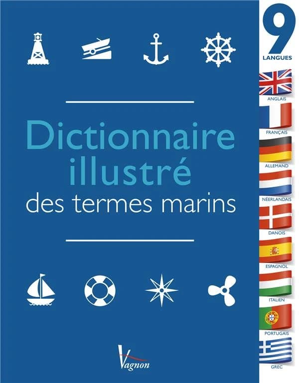 Dictionnaire illustré des termes marins en 9 langues : anglais, français, allemand, néerlandais, danois, espagnol, italien, portugais, grec : la référence pour toutes les sorties en mer autour du monde
