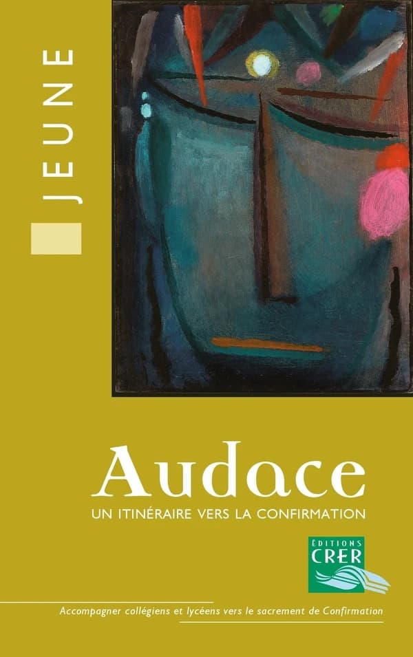 Audace : un itinéraire vers la confirmation : livre jeune