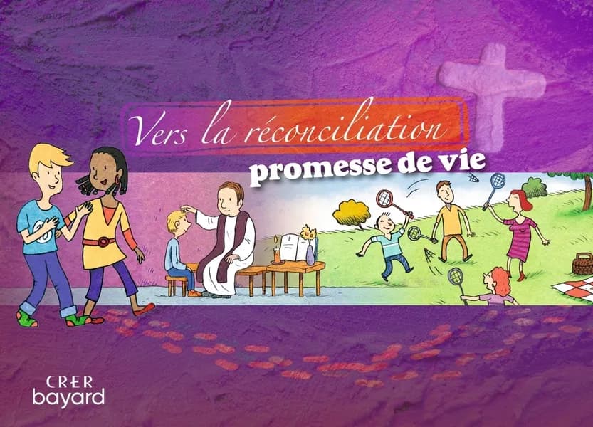 Vers la réconciliation : promesse de vie ; [à partir de 7 ans].