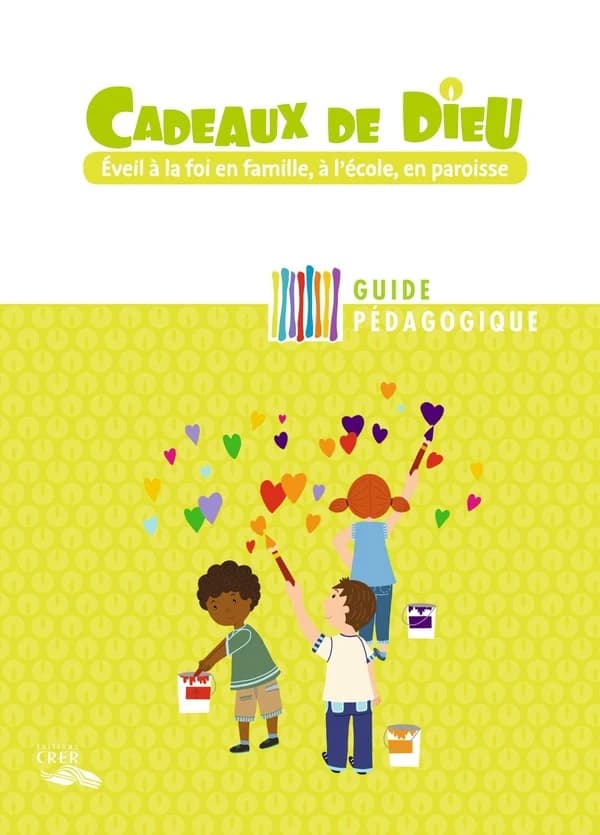 Cadeaux de Dieu : éveil à la foi en famille, à l'école, en paroisse ; guide pédagogique