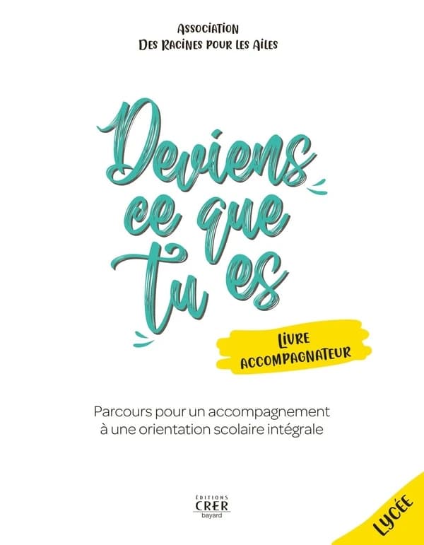 Deviens ce que tu es : livre accompagnateur ; parcours pour un accompagnement à une orientation scolaire