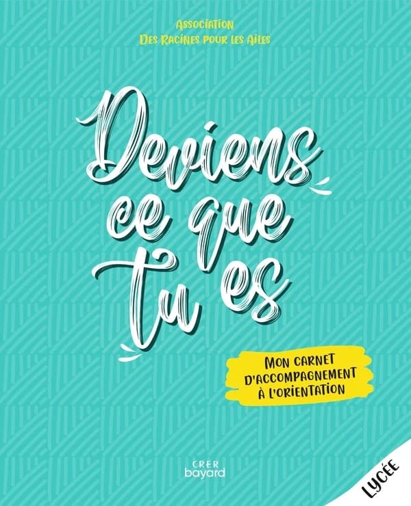 Deviens ce que tu es : livre jeune ; mon carnet d'accompagnement à l'orientation (édition 2021)