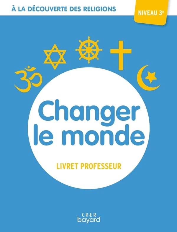 à la découverte des religions : changer le monde ; 3e ; livret professeur