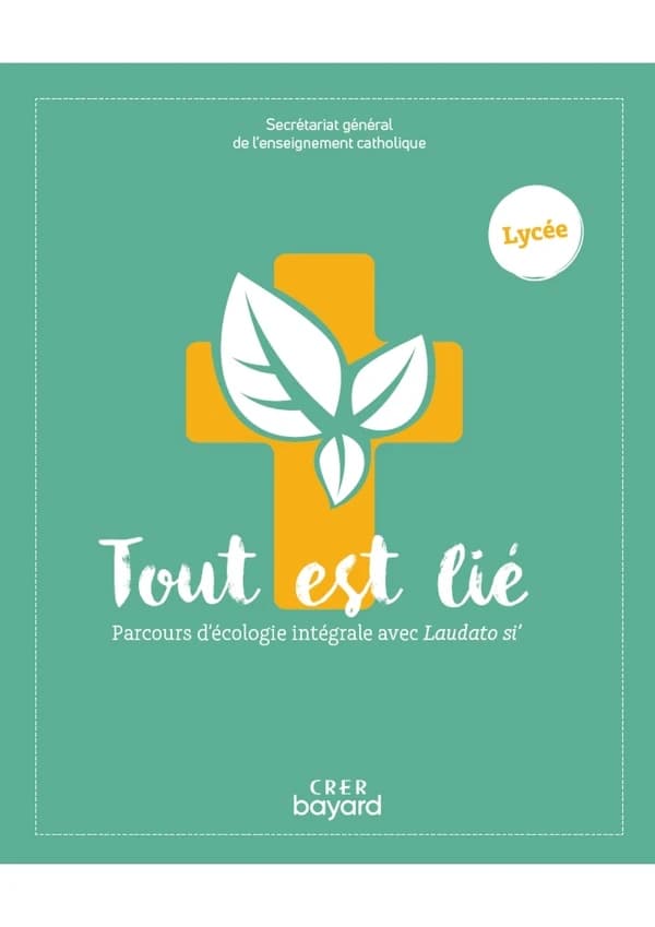"Tout est lié" : parcours d'écologie intégrale avec "Laudato si'" : lycée