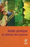 Guide pratique de défense des cultures (6e éd.) ACTA ; coordination et réalisation, Mélanie Béranger, Violaine Lejeune, Marianne Sellam