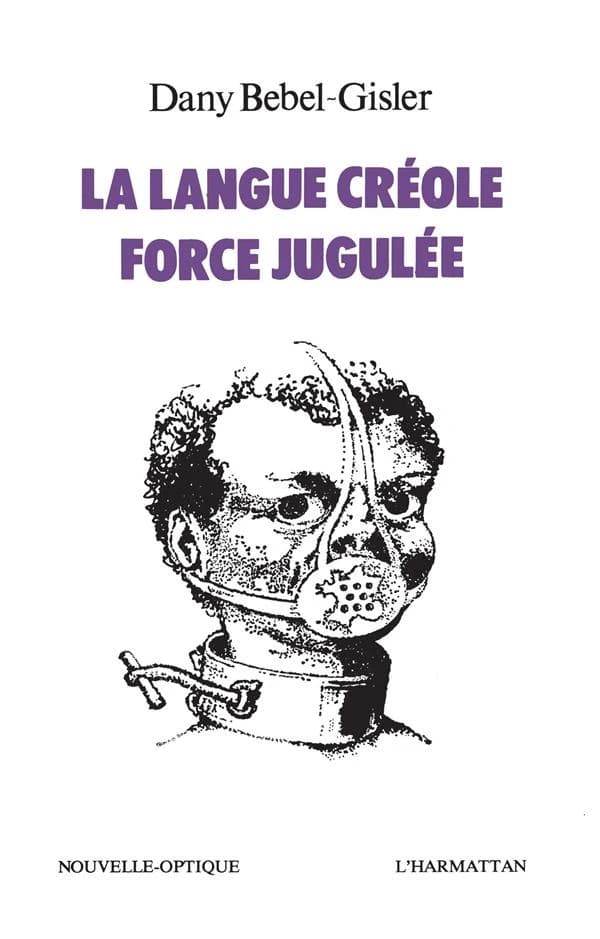 La Langue créole, force jugulée : étude sociologique des rapports de force entre le créole et le français aux Antilles