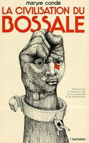 La Civilisation du bossale : réflexions sur la littérature orale de la Guadeloupe et de la Martinique