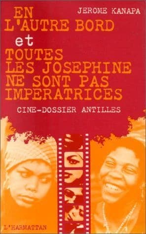 En l'autre bord ; Toutes les Joséphine ne sont pas impératrices : ciné-dossier sur les Antilles
