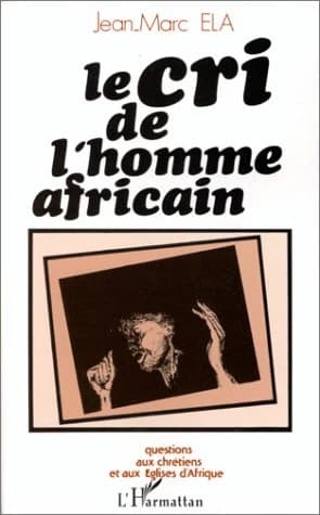 Le Cri de l'homme africain : questions aux chrétiens et aux Églises d'Afrique